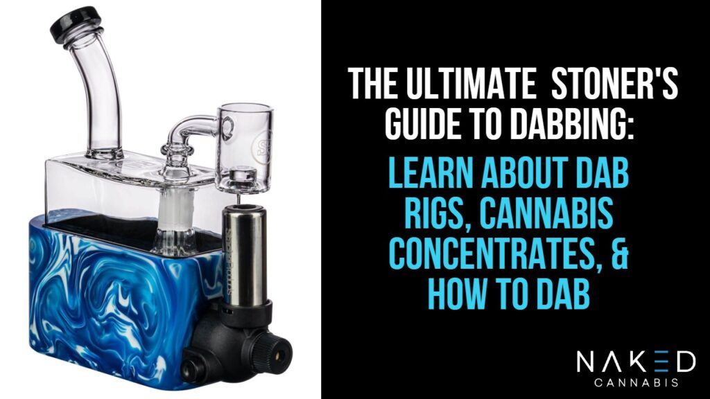 What is Dabbing? Learn About Dab Rigs, Cannabis & THC Concentrates
