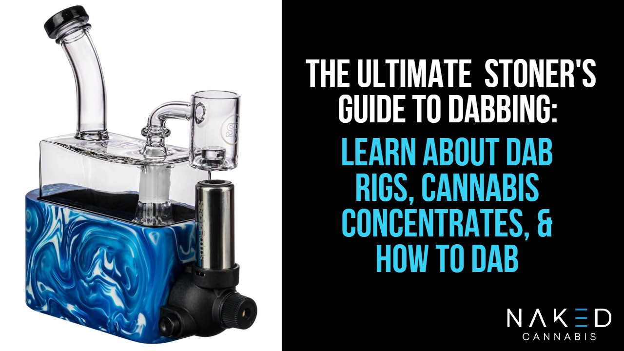 What is Dabbing? Learn About Dab Rigs, Cannabis & THC Concentrates