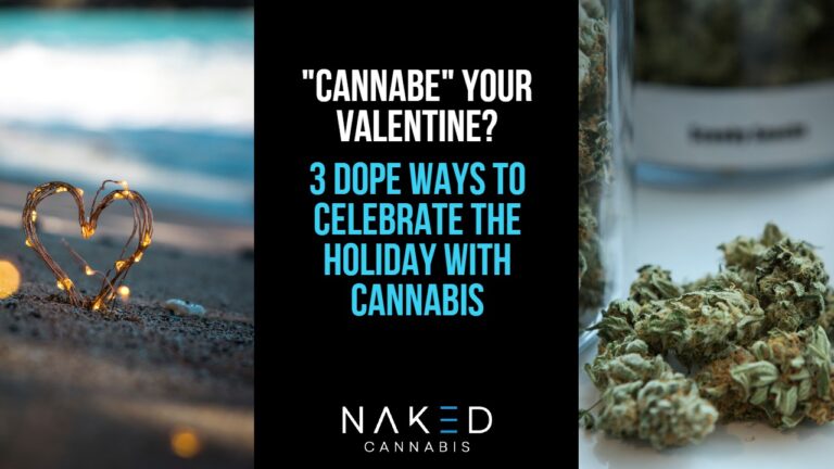 “Cannabe” Your Valentine? 3 Dope Ways To Celebrate With Weed